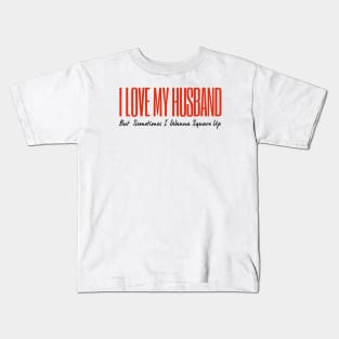 I Love My Husband But Sometimes I Wanna Square Up Kids T-Shirt